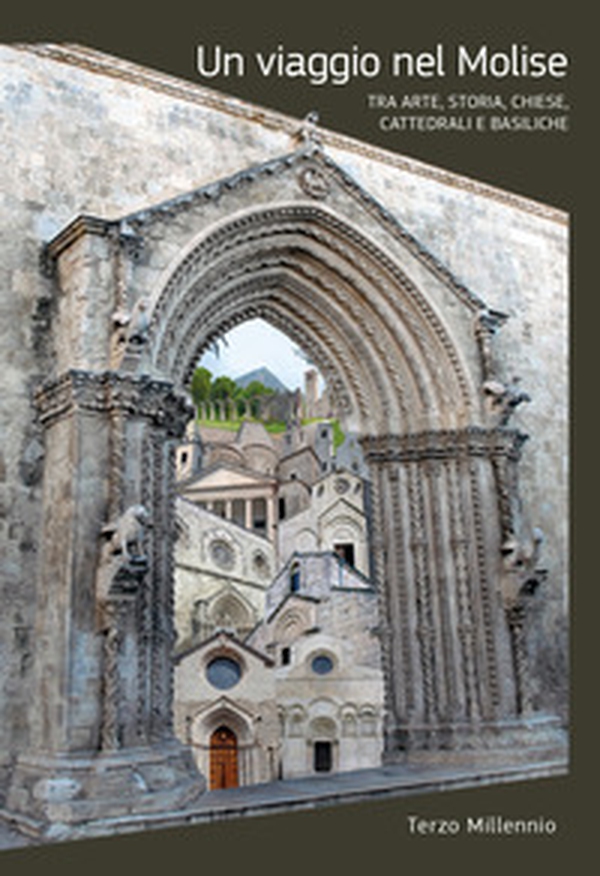 Un viaggio nel Molise. Tra arte, storia chiese, cattedrali e basiliche - Librerie.coop Un viaggio nel Molise. Tra arte, storia chiese, cattedrali e basiliche - Librerie.coop