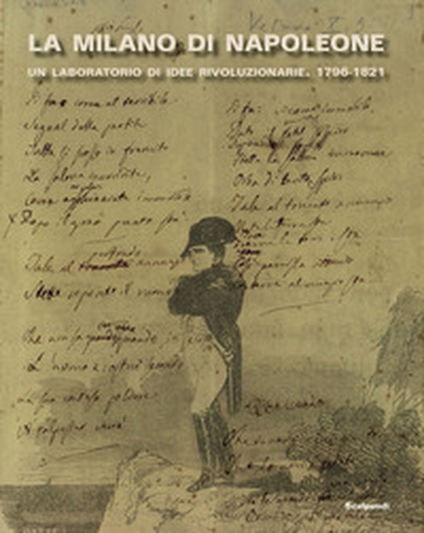 La Milano di Napoleone. Un laboratorio di idee rivoluzionarie 1796-1821 - Librerie.coop La Milano di Napoleone. Un laboratorio di idee rivoluzionarie 1796-1821 - Librerie.coop