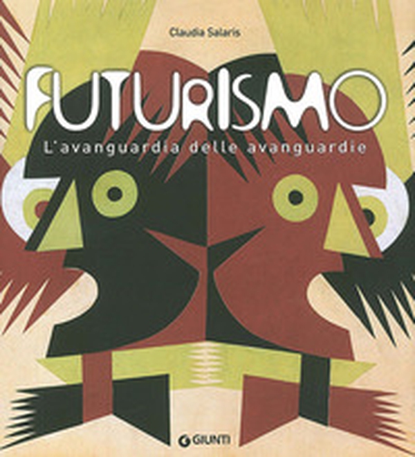 Futurismo. L'avanguardia delle avanguardie. Catalogo della mostra (Venezia, 12 giugno-4 ottobre 2009) - Librerie.coop Futurismo. L'avanguardia delle avanguardie. Catalogo della mostra (Venezia, 12 giugno-4 ottobre 2009) - Librerie.coop