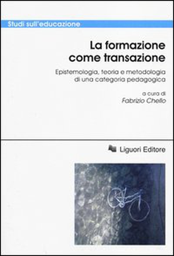 La formazione come transazione. Epistemologia, teoria e metodologia di una categoria pedagogica - Librerie.coop La formazione come transazione. Epistemologia, teoria e metodologia di una categoria pedagogica - Librerie.coop