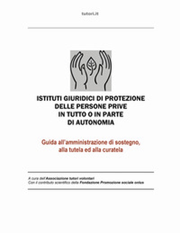 Istituti giuridici di protezione delle persone prive in tutto o in parte di autonomia. Guida all'amministrazione di sostegno, alla tutela ed alla curatela - Librerie.coop Istituti giuridici di protezione delle persone prive in tutto o in parte di autonomia. Guida all'amministrazione di sostegno, alla tutela ed alla curatela - Librerie.coop