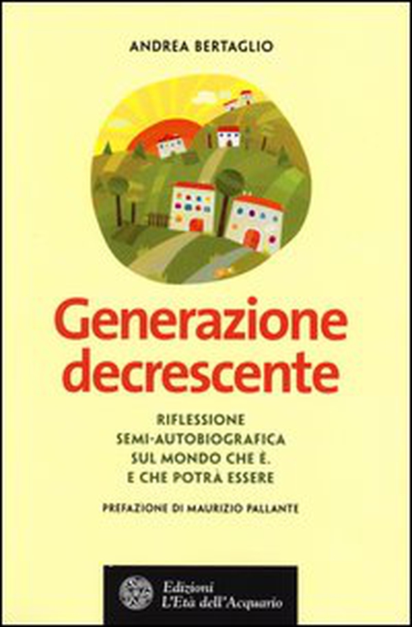 Generazione decrescente. Riflessione semi-autobiografica sul mondo che è. E che potrà essere - Librerie.coop Generazione decrescente. Riflessione semi-autobiografica sul mondo che è. E che potrà essere - Librerie.coop