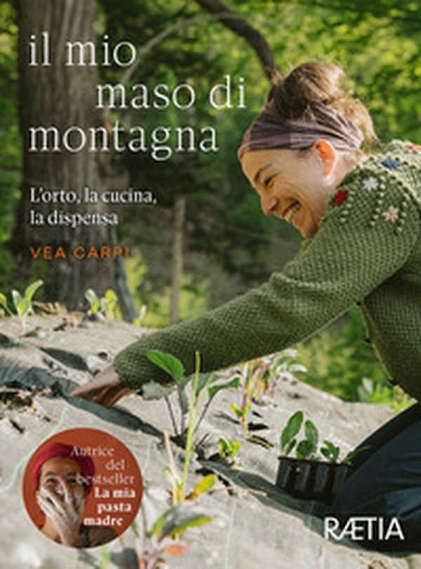 Il mio maso di montagna. L'orto, la cucina, la dispensa - Librerie.coop Il mio maso di montagna. L'orto, la cucina, la dispensa - Librerie.coop