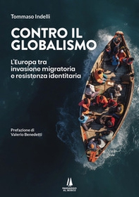 Contro il globalismo. L'Europa tra invasione migratoria e resistenza identitaria - Librerie.coop