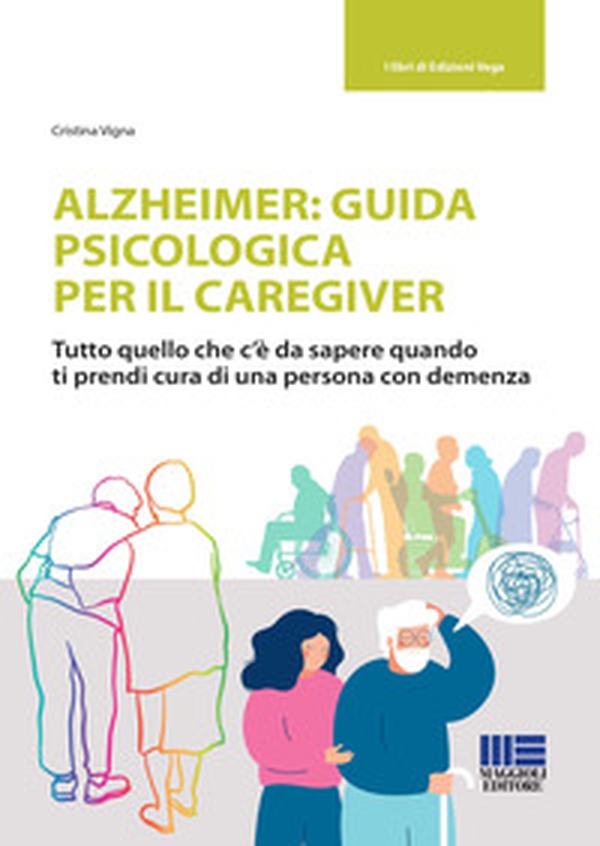 Alzheimer: guida psicologica per il caregiver. Tutto quello che c'è da sapere quando ti prendi cura di una persona con demenza - Librerie.coop Alzheimer: guida psicologica per il caregiver. Tutto quello che c'è da sapere quando ti prendi cura di una persona con demenza - Librerie.coop