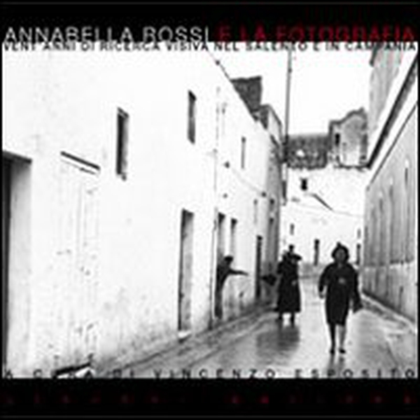 Annabella Rossi e la fotografia. Vent'anni di ricerca visiva nel Salento e in Campania - Librerie.coop Annabella Rossi e la fotografia. Vent'anni di ricerca visiva nel Salento e in Campania - Librerie.coop
