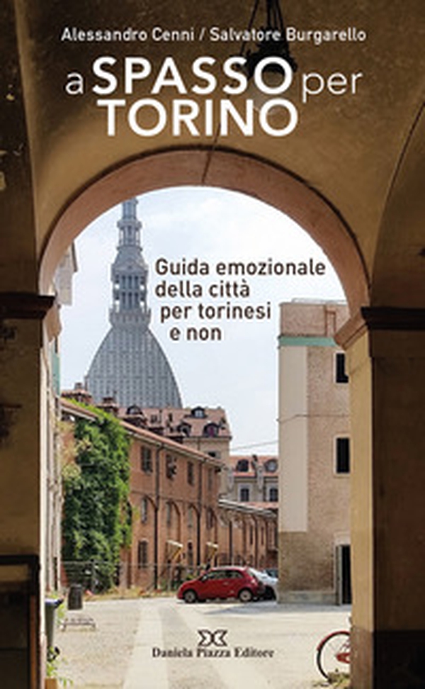 A spasso per Torino. Guida emozionale della città per torinesi e non - Librerie.coop A spasso per Torino. Guida emozionale della città per torinesi e non - Librerie.coop
