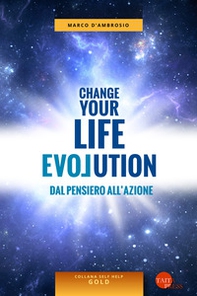 Change your life evolution. Dal pensiero all'azione - Librerie.coop