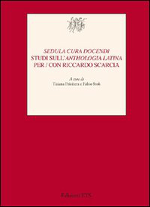 «Sedula cura docendi». Studi sull'«Anthologia latina» per/con Riccardo Scarcia - Librerie.coop «Sedula cura docendi». Studi sull'«Anthologia latina» per/con Riccardo Scarcia - Librerie.coop