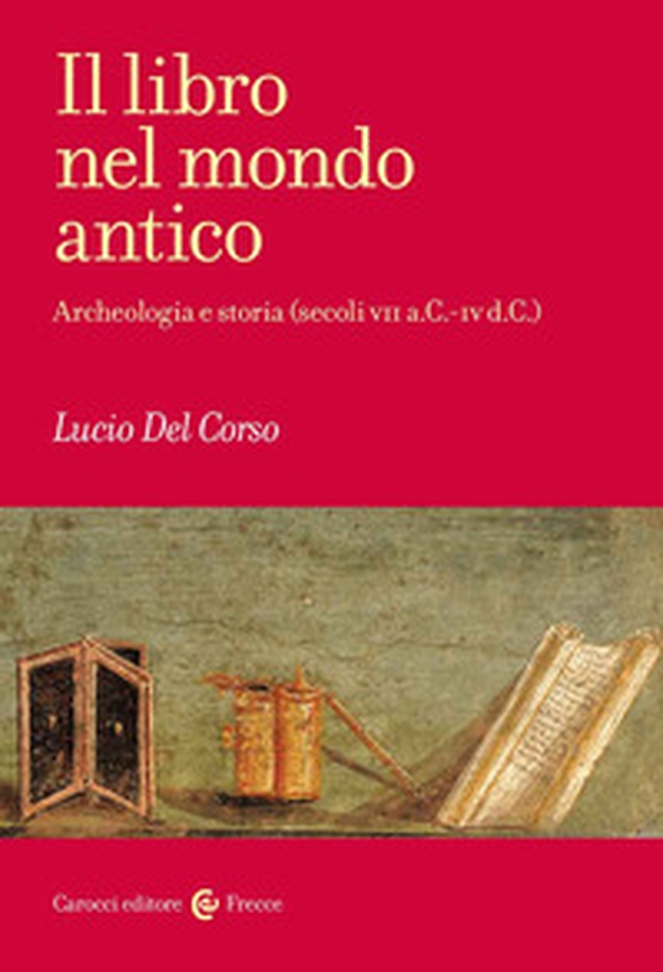 Il libro nel mondo antico. Archeologia e storia (secoli VII a.C.-IV d.C.) - Librerie.coop Il libro nel mondo antico. Archeologia e storia (secoli VII a.C.-IV d.C.) - Librerie.coop