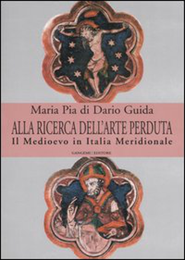 Alla ricerca dell'arte perduta. Il Medioevo in Italia meridionale - Librerie.coop Alla ricerca dell'arte perduta. Il Medioevo in Italia meridionale - Librerie.coop