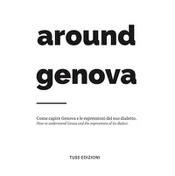 Around Genova. Come capire Genova e le espressioni del suo dialetto-How to understand Genoa and the expressions of its dialect. - Librerie.coop Around Genova. Come capire Genova e le espressioni del suo dialetto-How to understand Genoa and the expressions of its dialect. - Librerie.coop
