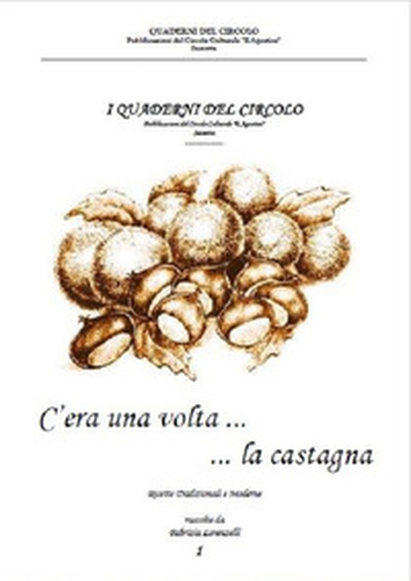 C'era una volta... la castagna. Ricette tradizionali sassetane - Librerie.coop C'era una volta... la castagna. Ricette tradizionali sassetane - Librerie.coop
