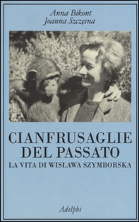 Cianfrusaglie del passato. La vita di Wislawa Szymborska - Librerie.coop