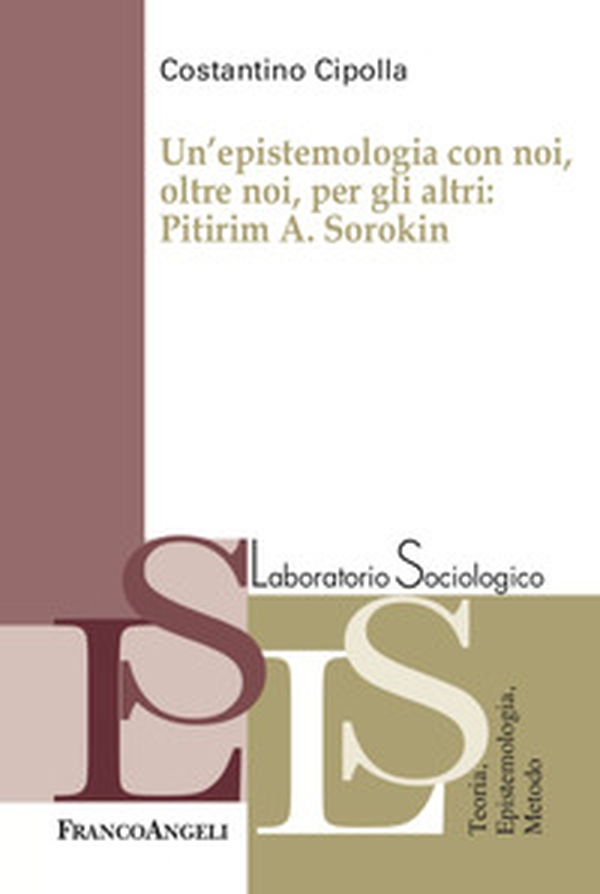 Un'epistemologia con noi, oltre noi, per gli altri: Pitirim A. Sorokin - Librerie.coop Un'epistemologia con noi, oltre noi, per gli altri: Pitirim A. Sorokin - Librerie.coop