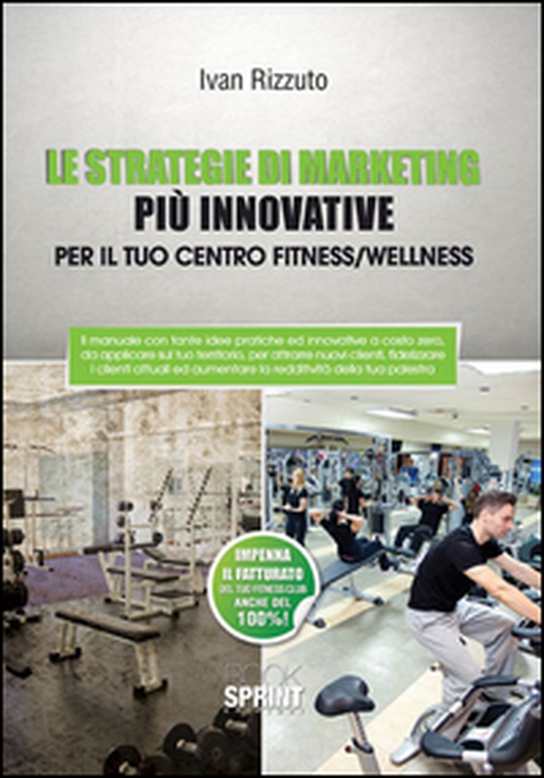 Le strategie di marketing più innovative per il tuo centro fitness/wellness - Librerie.coop Le strategie di marketing più innovative per il tuo centro fitness/wellness - Librerie.coop