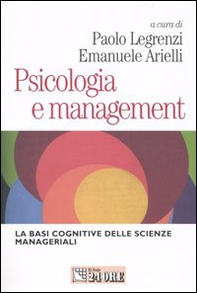 Psicologia e management. Le basi cognitive delle scienze manageriali - Librerie.coop