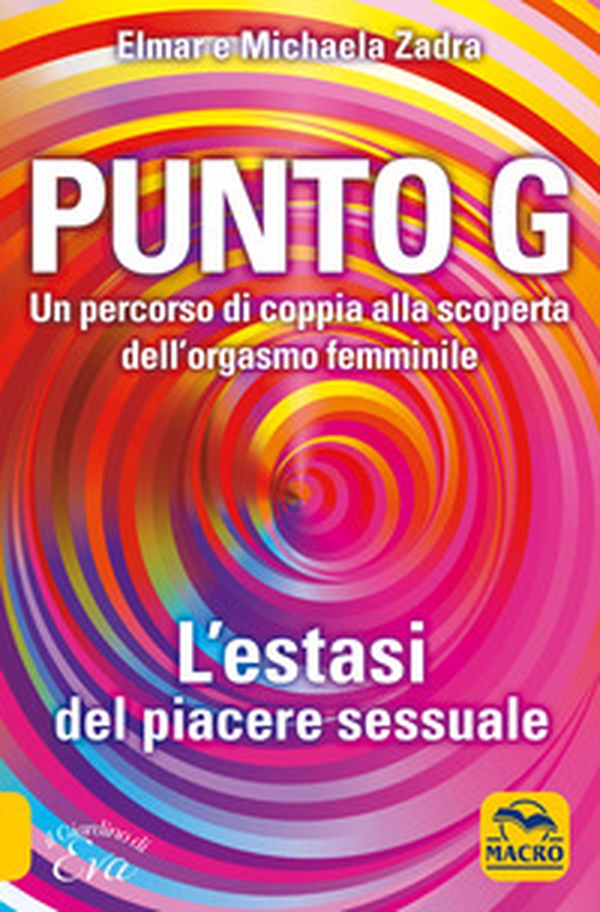 Punto G. Un percorso di coppia alla scoperta dell'orgasmo femminile. L'estasi del piacere sessuale - Librerie.coop Punto G. Un percorso di coppia alla scoperta dell'orgasmo femminile. L'estasi del piacere sessuale - Librerie.coop