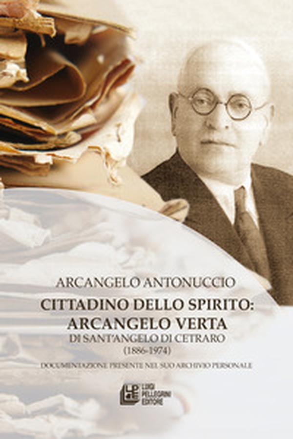 Cittadino dello spirito: Arcangelo Verta di Sant'Angelo di Cetraro (1886-1974) - Librerie.coop Cittadino dello spirito: Arcangelo Verta di Sant'Angelo di Cetraro (1886-1974) - Librerie.coop
