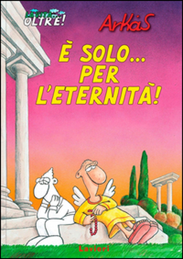 È solo... per l'eternità! La vita... oltre! - Vol. 1 - Librerie.coop È solo... per l'eternità! La vita... oltre! - Vol. 1 - Librerie.coop