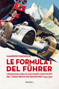 Le Formula 1 del Fuhrer. L'egemonia delle macchine e dei piloti del Terzo Reich nei Grand Prix 1934-1939 - Librerie.coop