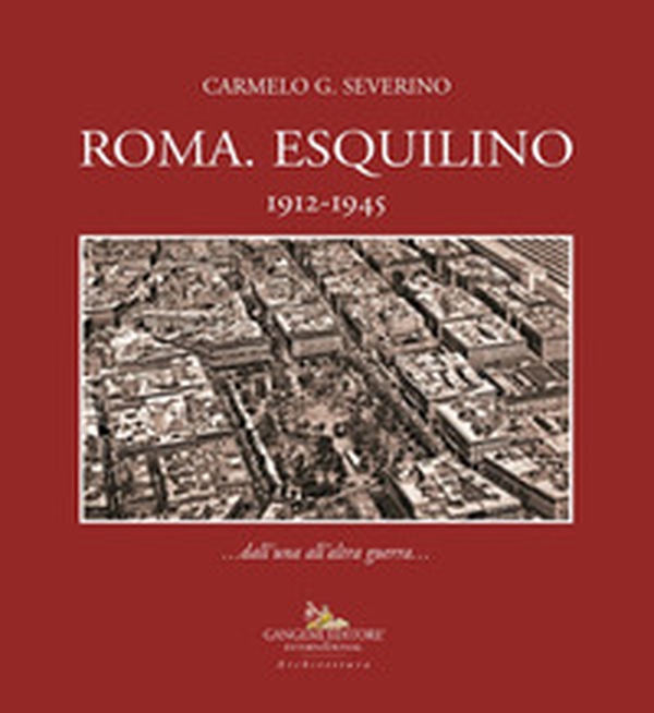 Roma. Esquilino 1912-1945 - Librerie.coop Roma. Esquilino 1912-1945 - Librerie.coop