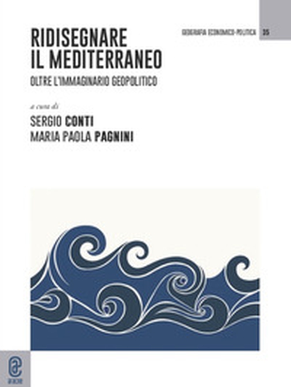 Ridisegnare il Mediterraneo. Oltre l'immaginario geopolitico - Librerie.coop Ridisegnare il Mediterraneo. Oltre l'immaginario geopolitico - Librerie.coop