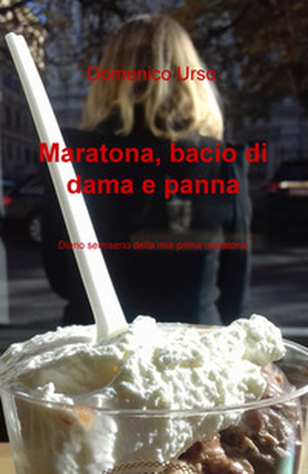 Maratona, bacio di dama e panna. Diario semiserio della mia prima maratona - Librerie.coop Maratona, bacio di dama e panna. Diario semiserio della mia prima maratona - Librerie.coop