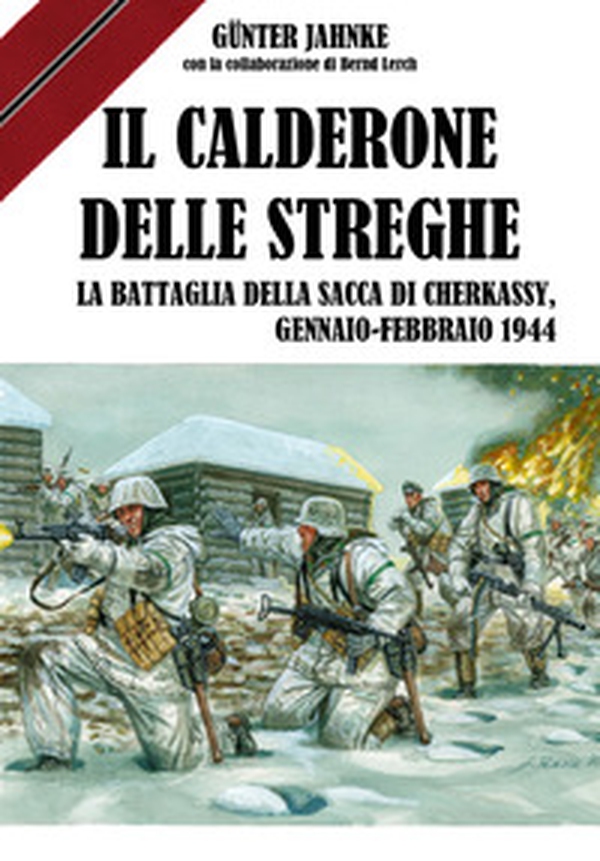 Il calderone delle streghe. La battaglia della sacca di Cherkassy, Gennaio-Febbraio 1944 - Librerie.coop Il calderone delle streghe. La battaglia della sacca di Cherkassy, Gennaio-Febbraio 1944 - Librerie.coop
