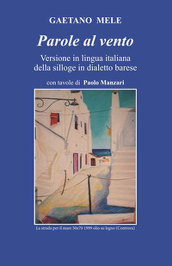 Parole al vento. Versione in lingua italiana della silloge in dialetto barese - Librerie.coop Parole al vento. Versione in lingua italiana della silloge in dialetto barese - Librerie.coop