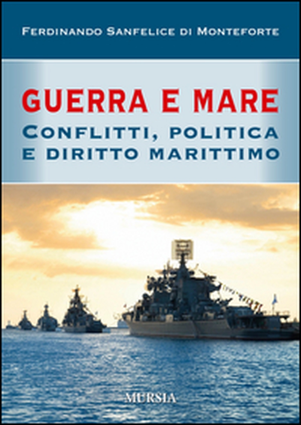 Guerra e mare. Conflitti, politica e diritto marittimo - Librerie.coop Guerra e mare. Conflitti, politica e diritto marittimo - Librerie.coop
