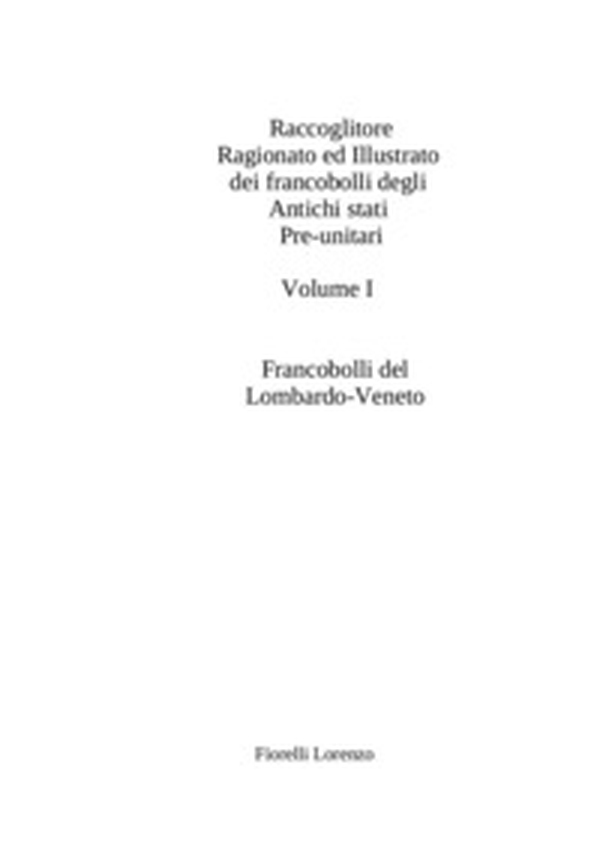 Raccoglitore ragionato ed illustrato dei francobolli appartenenti agli Antichi Stati pre-unitari - Librerie.coop Raccoglitore ragionato ed illustrato dei francobolli appartenenti agli Antichi Stati pre-unitari - Librerie.coop