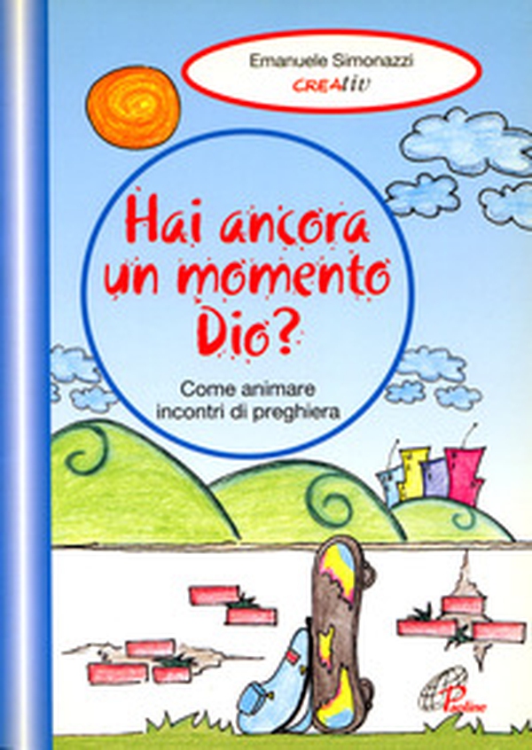 Hai ancora un momento Dio? Come animare incontri di preghiera - Librerie.coop Hai ancora un momento Dio? Come animare incontri di preghiera - Librerie.coop