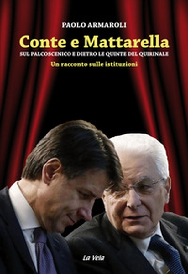 Conte e Mattarella. Sul palcoscenico e dietro le quinte del Quirinale. Un racconto sulle istituzioni - Librerie.coop Conte e Mattarella. Sul palcoscenico e dietro le quinte del Quirinale. Un racconto sulle istituzioni - Librerie.coop