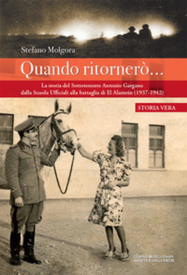Quando ritornerò.... La storia del Sottotenente Antonio Gargano dalla Scuola Ufficiali alla battaglia di El Alamein (1937-1942) - Librerie.coop Quando ritornerò.... La storia del Sottotenente Antonio Gargano dalla Scuola Ufficiali alla battaglia di El Alamein (1937-1942) - Librerie.coop