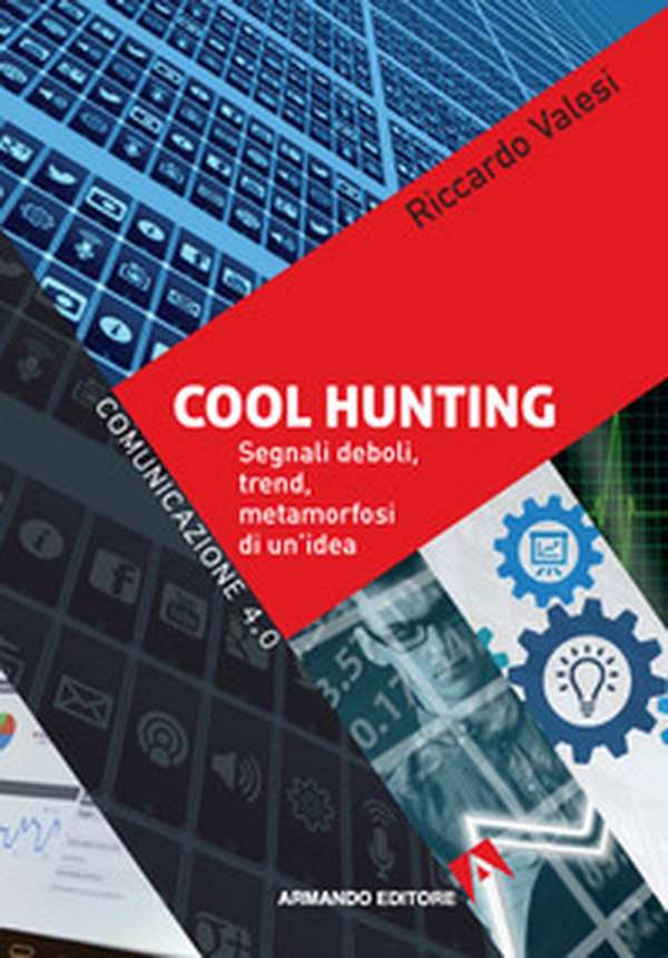 Cool hunting. Segnali deboli, trend, metamorfosi di un'idea - Librerie.coop Cool hunting. Segnali deboli, trend, metamorfosi di un'idea - Librerie.coop
