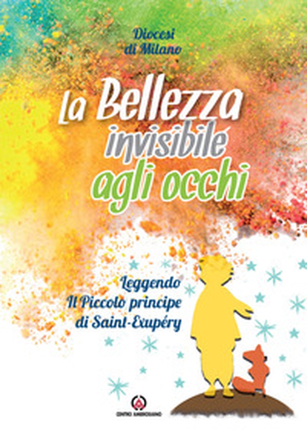 La bellezza invisibile agli occhi. Leggendo «Il Piccolo principe» di Saint-Exupéry - Librerie.coop La bellezza invisibile agli occhi. Leggendo «Il Piccolo principe» di Saint-Exupéry - Librerie.coop