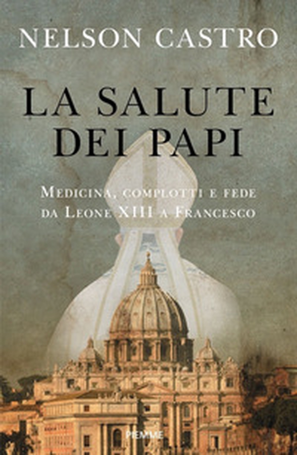 La salute dei papi. Medicina, complotti e fede da Leone XIII a Francesco - Librerie.coop La salute dei papi. Medicina, complotti e fede da Leone XIII a Francesco - Librerie.coop