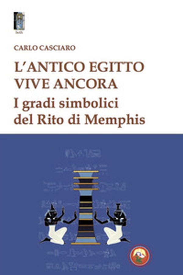 L'antico Egitto vive ancora. I gradi simbolici del Rito di Memphis - Librerie.coop L'antico Egitto vive ancora. I gradi simbolici del Rito di Memphis - Librerie.coop