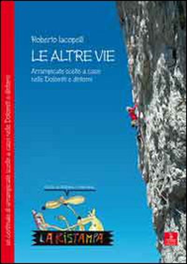 Le altre vie. Arrampicate scelte a caso nelle Dolomiti e dintorni - Librerie.coop Le altre vie. Arrampicate scelte a caso nelle Dolomiti e dintorni - Librerie.coop