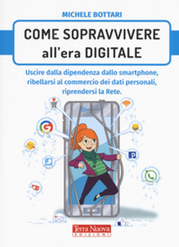 Come sopravvivere nell'era digitale. Uscire dalla dipendenza dello smartphone, ribellarsi al commercio dei dati personali, riprendersi la rete - Librerie.coop Come sopravvivere nell'era digitale. Uscire dalla dipendenza dello smartphone, ribellarsi al commercio dei dati personali, riprendersi la rete - Librerie.coop