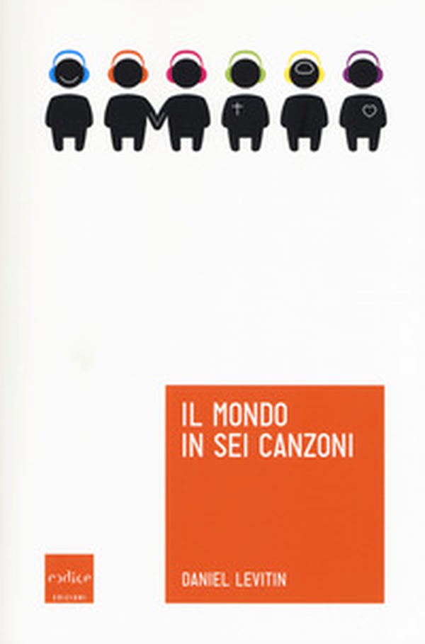 Il mondo in sei canzoni. Come il cervello musicale ha creato la natura umana - Librerie.coop Il mondo in sei canzoni. Come il cervello musicale ha creato la natura umana - Librerie.coop