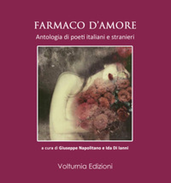 Farmaco d'amore. Antologia di poeti italiani e stranieri - Librerie.coop Farmaco d'amore. Antologia di poeti italiani e stranieri - Librerie.coop