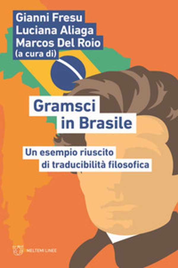 Gramsci in Brasile. Un esempio riuscito di traducibilità filosofica - Librerie.coop Gramsci in Brasile. Un esempio riuscito di traducibilità filosofica - Librerie.coop