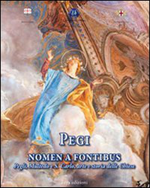 Pegi nomen e fontibus. Pegli, Multedo e S. Carlo, arte e storia delle chiese - Librerie.coop Pegi nomen e fontibus. Pegli, Multedo e S. Carlo, arte e storia delle chiese - Librerie.coop
