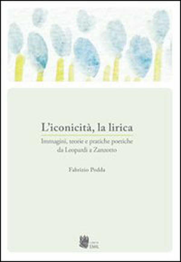 L'iconicità, la lirica. Immagini, teorie e pratiche poetiche da Leopardi a Zanzotto - Librerie.coop L'iconicità, la lirica. Immagini, teorie e pratiche poetiche da Leopardi a Zanzotto - Librerie.coop