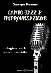 Canto jazz e improvvisazione. Indagine sulla voce maschile - Librerie.coop
