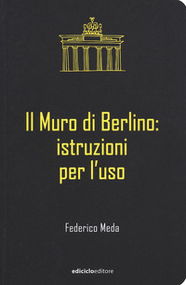 Il muro di Berlino. Istruzioni per l'uso - Librerie.coop Il muro di Berlino. Istruzioni per l'uso - Librerie.coop