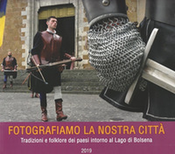 Fotografiamo la nostra città. Tradizioni e Folklore dei paesi intorno al Lago di Bolsena - Librerie.coop Fotografiamo la nostra città. Tradizioni e Folklore dei paesi intorno al Lago di Bolsena - Librerie.coop