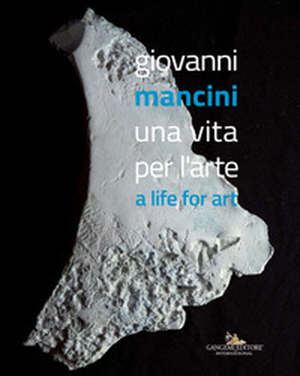 Giovanni Mancini. Una vita per l'arte-A life for art - Librerie.coop Giovanni Mancini. Una vita per l'arte-A life for art - Librerie.coop